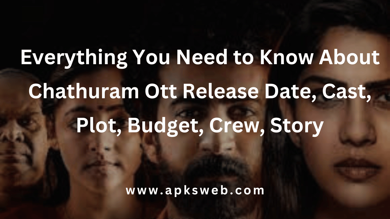 Everything You Need to Know About Chathuram Ott Release Date, Cast, Plot, Budget, Crew, Story