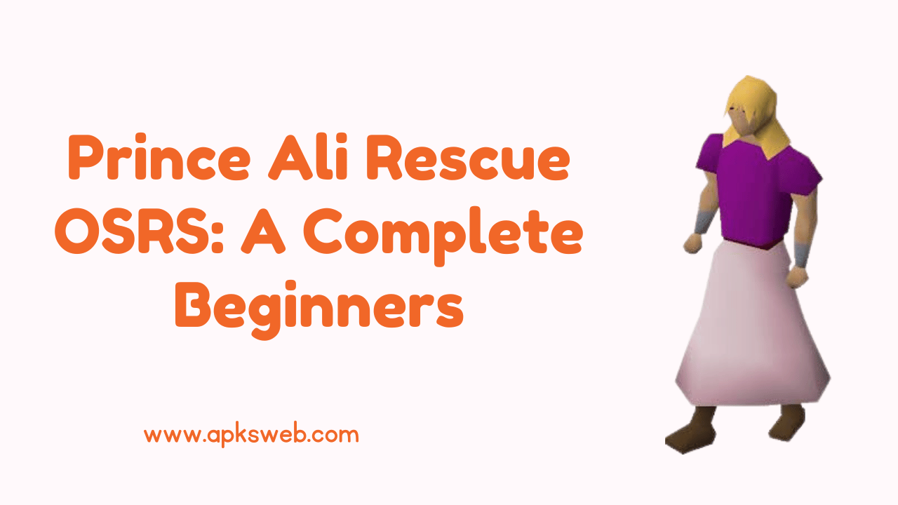 Prince Ali Rescue OSRS A Complete Beginners