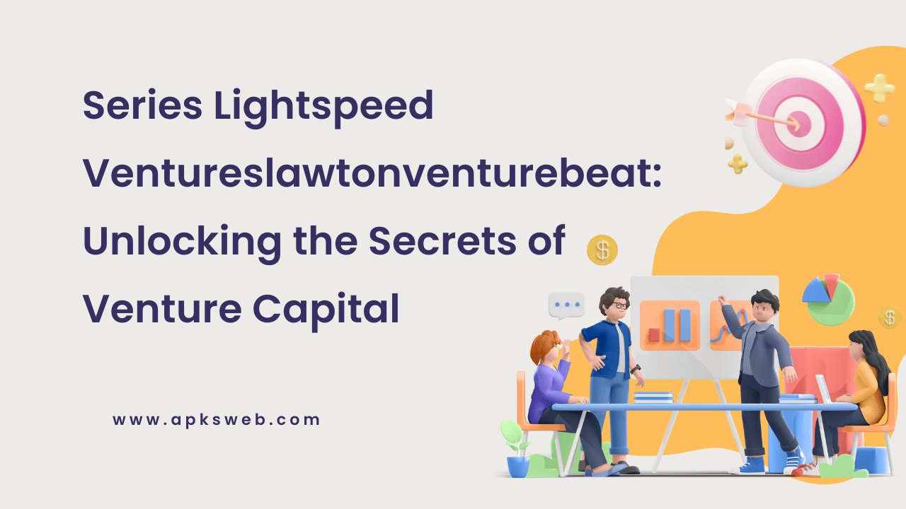 Series Lightspeed Ventureslawtonventurebeat: Unlocking the Secrets of Venture Capital