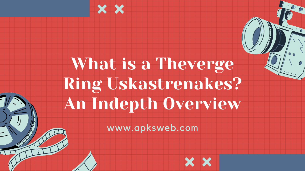 What is a Theverge Ring Uskastrenakes An Indepth Overview